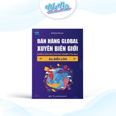 Bán Hàng Global Xuyên Biên Giới - Hướng Dẫn Đưa Doanh Nghiệp Ra Biển Lớn