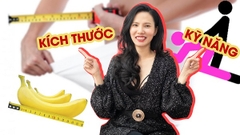 Chuyện nhạy cảm đêm khuya: Kích cỡ và kỹ năng, cái nào quan trọng hơn?