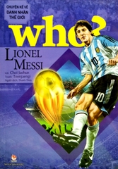 Who? Chuyện Kể Về Danh Nhân Thế Giới: Lionel Messi