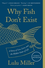 Why Fish Don't Exist : A Story of Loss, Love, and the Hidden Order of Life