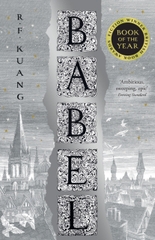 Babel : Or the Necessity of Violence: an Arcane History of the Oxford Translators' Revolution