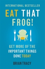 Eat That Frog! : Get More of the Important Things Done - Today!