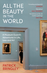 All the Beauty in the World : A Museum Guard’s Adventures in Life, Loss and Art