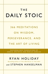 The Daily Stoic : 366 Meditations on Wisdom, Perseverance, and the Art of Living: Featuring new translations of Seneca, Epictetus, and Marcus Aurelius