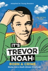 G9 - IT'S TREVOR NOAH: BORN A CRIME: STORIES FROM A SOUTH AFRICAN CHILDHOOD (ADAPTED FOR YOUNG READERS), BY TREVOR NOAH