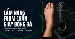 Cẩm nang form chân giày bóng đá: Đo và chọn thế nào?