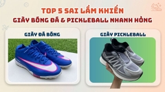 TOP 5 SAI LẦM KHIẾN GIÀY ĐÁ BÓNG & PICKLEBALL NHANH HỎNG
