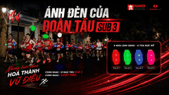 ÁNH ĐÈN ĐOÀN TÀU SUB 3 – KHI NHỮNG BƯỚC CHÂN HÓA THÀNH VŨ ĐIỆU