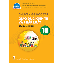 Chuyên đề học tập Giáo dục kinh tế và pháp luật 10 - sách giáo viên (Chân trời sáng tạo)
