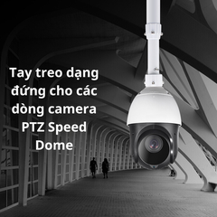 Tay treo camera dạng thẳng đứng, chữ L, chữ U, tay treo kiểu phổ thông cho các dòng camera PTZ Speed Dome
