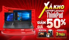 Xả kho laptop LENOVO THINKPAD – Giảm đến 50% + TẶNG THÊM QUÀ TO
