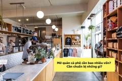 Chi phí mở quán cà phê nhỏ: Chi tiết từng hạng mục cần chuẩn bị 