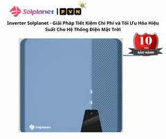 Inverter Solplanet: Giải Pháp Tiết Kiệm Chi Phí và Tối Ưu Hóa Hiệu Suất Cho Hệ Thống Điện Mặt Trời