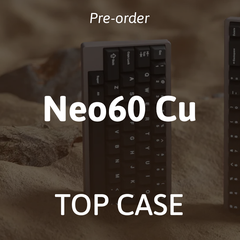[Pre-order] Neo60 Cu Top case