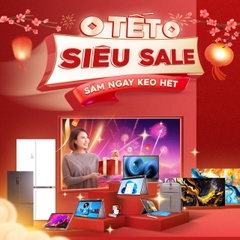 Tết Siêu Sale - Sắm Ngay Kẻo Hết