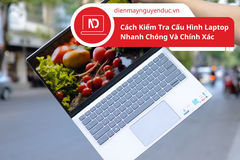 Cách Kiểm Tra Cấu Hình Laptop Nhanh Chóng Và Chính Xác