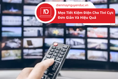 Mẹo Tiết Kiệm Điện Cho Tivi Cực Đơn Giản Và Hiệu Quả