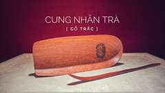 TRÀ CỤ - KHƠI TRÀ & CUNG  NHÃN TRÀ