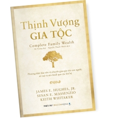 Sách - Thịnh Vượng Gia Tộc - Phương thức bảo tồn và chuyển giao gia sản con người,  trí tuệ và tài chính qua các thế hệ