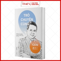 Sách - Trò Chuyện Cùng Gen Z - Tác giả Trần Sĩ Chương