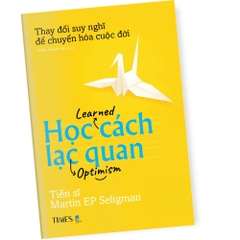 Sách - Học Cách Lạc Quan - Thay đổi cách bạn nghĩ để chuyển hóa cuộc đời