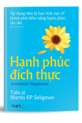 Sách - Hạnh Phúc Đích Thực -Áp dụng tâm lý học tích cực để khám phá tiềm năng hạnh phúc lâu dài
