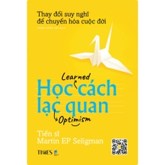 Sách - Học Cách Lạc Quan - Thay đổi cách bạn nghĩ để chuyển hóa cuộc đời