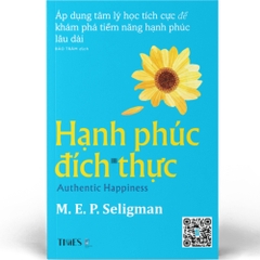 Sách - Hạnh Phúc Đích Thực -Áp dụng tâm lý học tích cực để khám phá tiềm năng hạnh phúc lâu dài