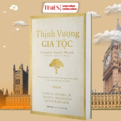 Sách - Thịnh Vượng Gia Tộc - Phương thức bảo tồn và chuyển giao gia sản con người,  trí tuệ và tài chính qua các thế hệ