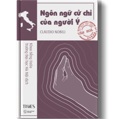 Sách - Ngôn Ngữ Cử Chỉ Của Người Ý “I gesti dell’italiano”( Tủ sách Năm Châu - Văn Hóa Ý)