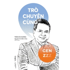 Sách - Trò Chuyện Cùng Gen Z - Tác giả Trần Sĩ Chương