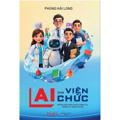 AI cho viên chức: Nâng cao hiệu suất công vụ trong kỉ nguyên số - tác giả Phùng Hải Long