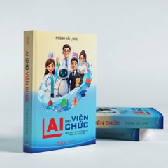 AI cho viên chức: Nâng cao hiệu suất công vụ trong kỉ nguyên số - tác giả Phùng Hải Long