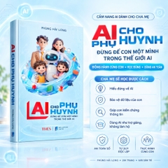 AI Cho Phụ Huynh: Đừng để con một mình trong thế giới AI - tác giả Phùng Hải Long