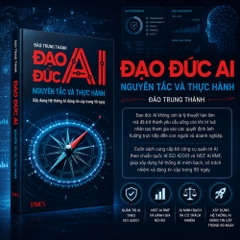 Sách Đạo Đức AI - Nguyên Tác và Thực Hành - Tác Giả: Đào Trung Thành