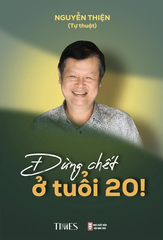 Sách - Đừng Chết ở Tuổi 20 - Tác giả: Nguyễn Thiện