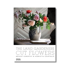 The Land Gardeners Cut Flowers - Bridget Elworthy & Henrietta Courtauld