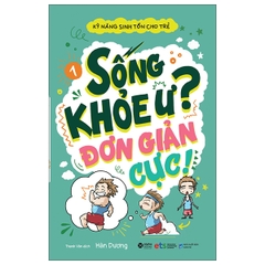 Kỹ năng sinh tồn cho trẻ - Tập 1: Sống khỏe ư? đơn giản cực! 89k