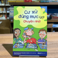 Kỹ năng học đường: Cư xử đúng mực ư? Chuyện nhỏ! 79k