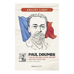 Paul Doumer - Toàn quyền Đông Dương (1897 - 1902) bàn đạp thuộc địa 129k