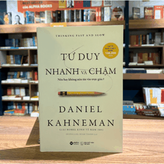 Tư Duy Nhanh Và Chậm - Nên Hay Không Nên Tin Vào Trực Giác? (Thinking Fast and Slow - Daniel Kahneman)