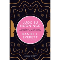 Lược sử ngôn ngữ - Chuyện kể về phát minh vĩ đại nhất của loài người 239k