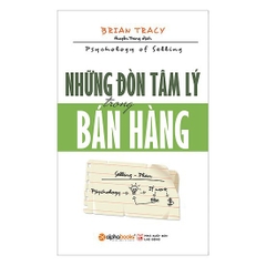 Những đòn TÂM LÝ trong BÁN HÀNG (Psychology of Selling - Brian Tracy)