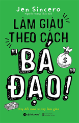Làm giàu theo cách " Bá Đạo" 139k