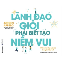 Lãnh đạo giỏi phải biết tạo niềm vui 269k