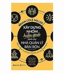 Xây dựng nhóm hiệu quả dành cho nhà quản lý bận rộn 99k