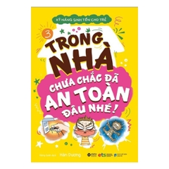 Kỹ năng sinh tồn cho trẻ T3 - Trong nhà chưa chắc đã an toàn đâu nhé 89k