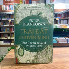 TRÁI ĐẤT CHUYỂN MÌNH - Một lịch sử chưa kể về nhân loại (by Peter Frankopan)