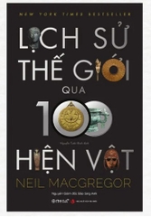 Lịch Sử Thế Giới Qua 100 Hiện Vật (by Neil MacGregor - Omega Plus)