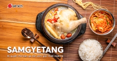 Samgyetang – Bí quyết chế biến gà tần sâm giải nhiệt mùa hè